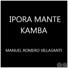 IPORÄ MANTE KAMBA -  MANUEL ROMERO VILLASANTI